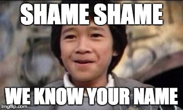 SHAME SHAME WE KNOW YOUR NAME | made w/ Imgflip meme maker