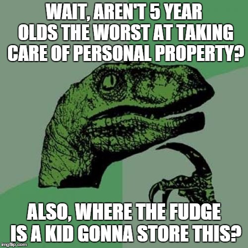 My reaction to the Nintendo 2DS: | WAIT, AREN'T 5 YEAR OLDS THE WORST AT TAKING CARE OF PERSONAL PROPERTY? ALSO, WHERE THE FUDGE IS A KID GONNA STORE THIS? | image tagged in memes,philosoraptor | made w/ Imgflip meme maker
