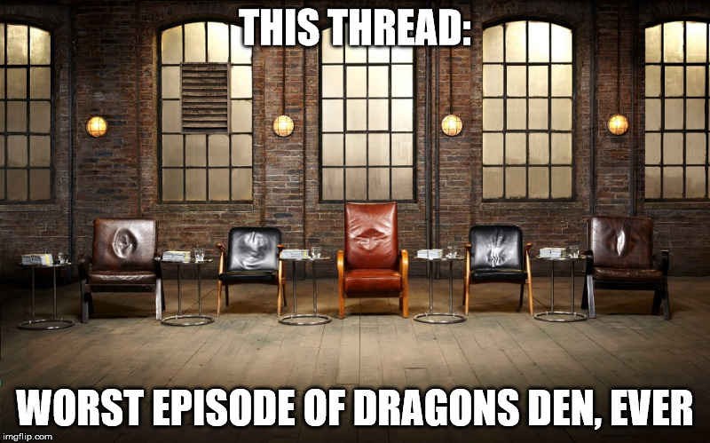 THIS THREAD: WORST EPISODE OF DRAGONS DEN, EVER | made w/ Imgflip meme maker