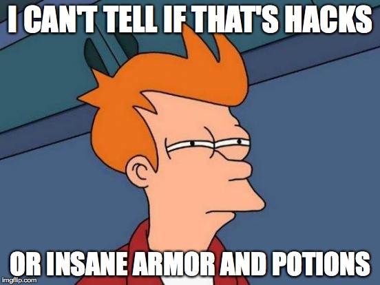 Futurama Fry Meme | I CAN'T TELL IF THAT'S HACKS OR INSANE ARMOR AND POTIONS | image tagged in memes,futurama fry | made w/ Imgflip meme maker