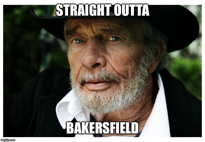 Merle Haggard | STRAIGHT OUTTA BAKERSFIELD | image tagged in merle haggard | made w/ Imgflip meme maker