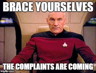 Complaints | BRACE YOURSELVES THE COMPLAINTS ARE COMING | image tagged in complain | made w/ Imgflip meme maker