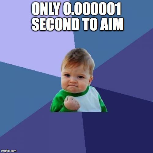 Success Kid Meme | ONLY 0.000001 SECOND TO AIM | image tagged in memes,success kid | made w/ Imgflip meme maker