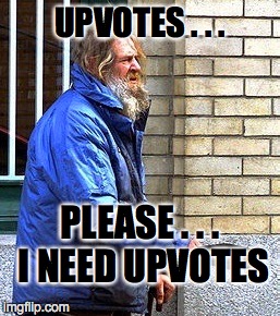 Some imgflip Users Be Like | UPVOTES . . . PLEASE . . . I NEED UPVOTES | image tagged in beggar,upvotes,front page,imgflip | made w/ Imgflip meme maker
