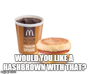 A baby's life in the womb isn't optional like your McDonald's breakfast combo. | WOULD YOU LIKE A HASHBROWN WITH THAT? | image tagged in mcdonalds,abortion,pro life,hasbrown | made w/ Imgflip meme maker