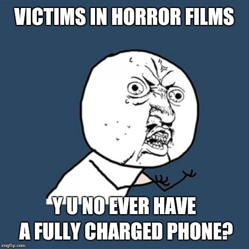 Y U No Meme | VICTIMS IN HORROR FILMS Y U NO EVER HAVE A FULLY CHARGED PHONE? | image tagged in memes,y u no | made w/ Imgflip meme maker