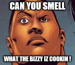 CAN YOU SMELL WHAT THE BIZZY IZ COOKIN ! | image tagged in bizzy is cookin | made w/ Imgflip meme maker