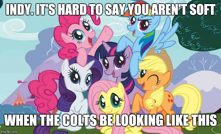 Colts | INDY. IT'S HARD TO SAY YOU AREN'T SOFT WHEN THE COLTS BE LOOKING LIKE THIS | image tagged in indy,colts,football,funny,soft,nfl | made w/ Imgflip meme maker