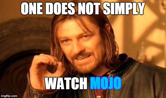 One Does Not Simply | ONE DOES NOT SIMPLY WATCH MOJO | image tagged in memes,one does not simply | made w/ Imgflip meme maker