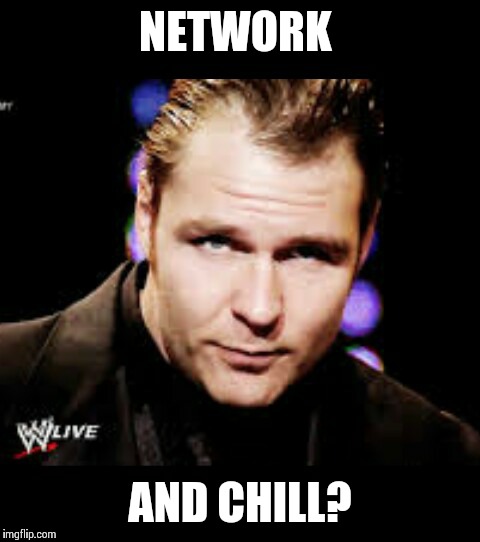 Network and chill | NETWORK AND CHILL? | image tagged in wwe,network | made w/ Imgflip meme maker