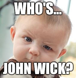 Skeptical Baby Meme | WHO'S... JOHN WICK? | image tagged in memes,skeptical baby | made w/ Imgflip meme maker