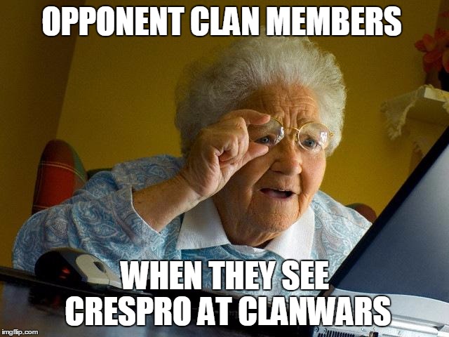 Grandma Finds The Internet Meme | OPPONENT CLAN MEMBERS WHEN THEY SEE CRESPRO AT CLANWARS | image tagged in memes,grandma finds the internet | made w/ Imgflip meme maker
