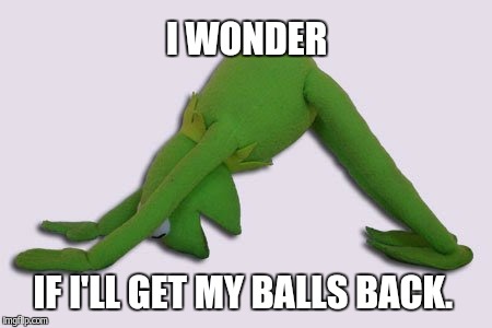 I WONDER IF I'LL GET MY BALLS BACK. | made w/ Imgflip meme maker