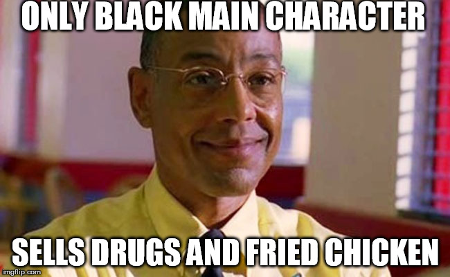 ONLY BLACK MAIN CHARACTER SELLS DRUGS AND FRIED CHICKEN | made w/ Imgflip meme maker
