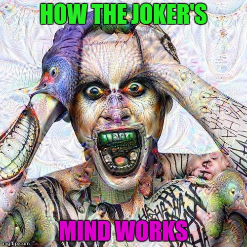 joker hahahah | HOW THE JOKER'S MIND WORKS | image tagged in joker,dc comics,movies,real life | made w/ Imgflip meme maker