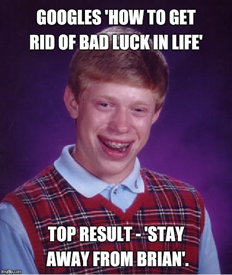 Bad Luck Brian Meme Imgflip