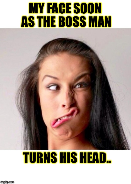 MY FACE SOON AS THE BOSS MAN TURNS HIS HEAD.. | image tagged in boss | made w/ Imgflip meme maker