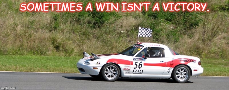 SOMETIMES A WIN ISN’T A VICTORY. | image tagged in car race | made w/ Imgflip meme maker