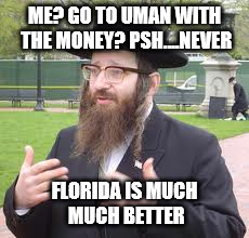 ME? GO TO UMAN WITH THE MONEY? PSH....NEVER FLORIDA IS MUCH MUCH BETTER | made w/ Imgflip meme maker