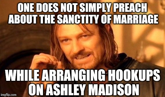 Josh Duggar? Was anyone surprised by this?  | ONE DOES NOT SIMPLY PREACH ABOUT THE SANCTITY OF MARRIAGE WHILE ARRANGING HOOKUPS ON ASHLEY MADISON | image tagged in memes,one does not simply | made w/ Imgflip meme maker