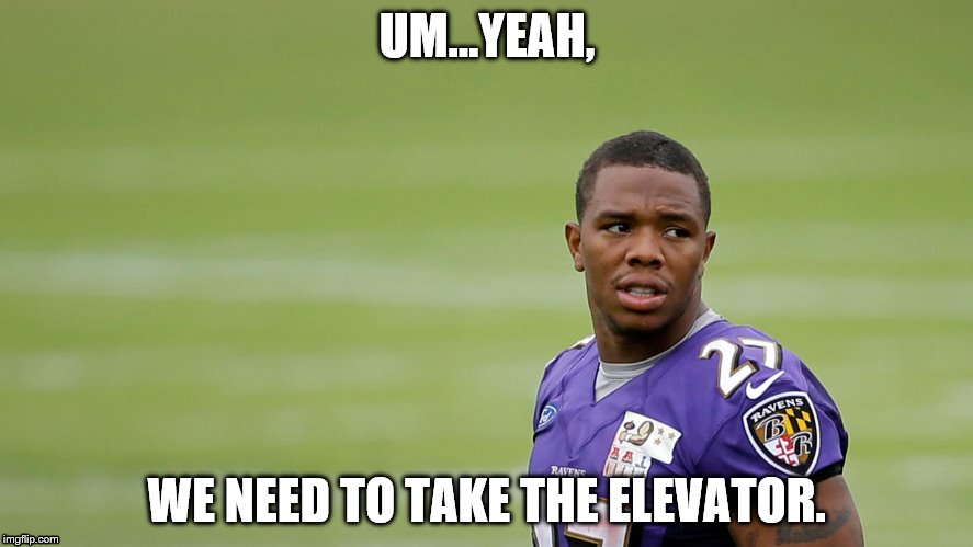 UM...YEAH, WE NEED TO TAKE THE ELEVATOR. | image tagged in elevator,ray rice | made w/ Imgflip meme maker