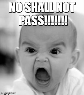 Angry Baby | NO SHALL NOT PASS!!!!!!! | image tagged in memes,angry baby | made w/ Imgflip meme maker