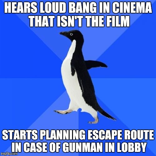 Socially Awkward Penguin Meme | HEARS LOUD BANG IN CINEMA THAT ISN'T THE FILM STARTS PLANNING ESCAPE ROUTE IN CASE OF GUNMAN IN LOBBY | image tagged in memes,socially awkward penguin,AdviceAnimals | made w/ Imgflip meme maker