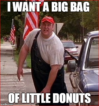 I WANT A BIG BAG OF LITTLE DONUTS | image tagged in hank big bag of little donuts | made w/ Imgflip meme maker