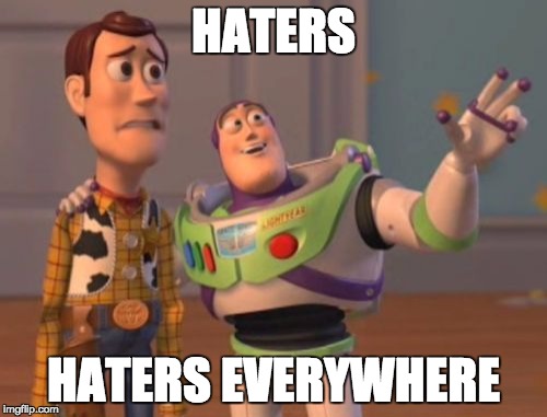X, X Everywhere Meme | HATERS HATERS EVERYWHERE | image tagged in memes,x x everywhere | made w/ Imgflip meme maker