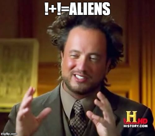 Ancient Aliens Meme | !+!=ALIENS | image tagged in memes,ancient aliens | made w/ Imgflip meme maker