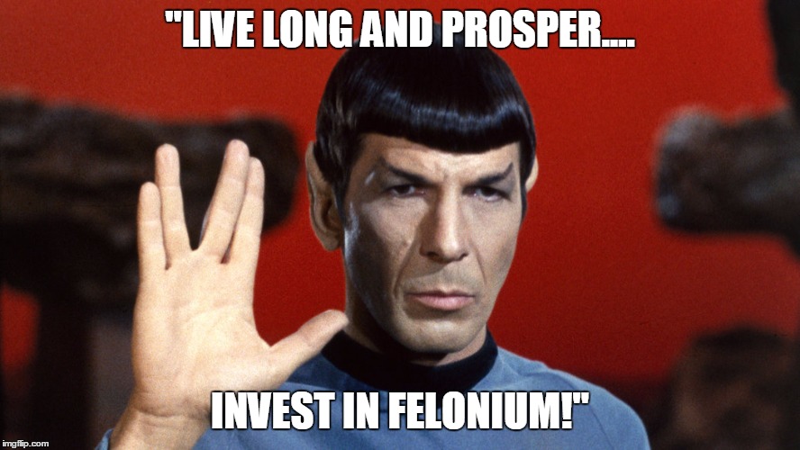 "LIVE LONG AND PROSPER.... INVEST IN FELONIUM!" | image tagged in llp | made w/ Imgflip meme maker