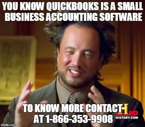 Ancient Aliens Meme | YOU KNOW QUICKBOOKS IS A SMALL BUSINESS ACCOUNTING SOFTWARE TO KNOW MORE CONTACT AT 1-866-353-9908 | image tagged in memes,ancient aliens | made w/ Imgflip meme maker