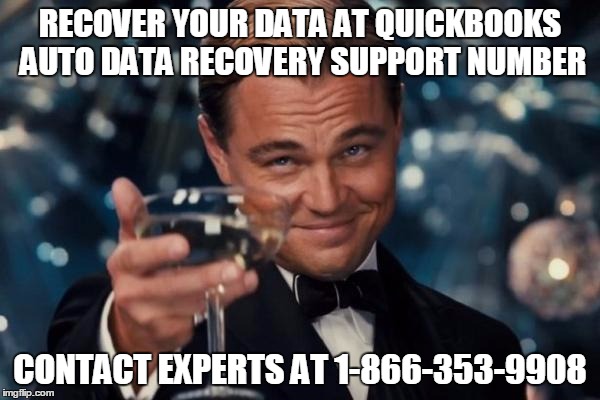 Leonardo Dicaprio Cheers Meme | RECOVER YOUR DATA AT QUICKBOOKS AUTO DATA RECOVERY SUPPORT NUMBER CONTACT EXPERTS AT 1-866-353-9908 | image tagged in memes,leonardo dicaprio cheers | made w/ Imgflip meme maker