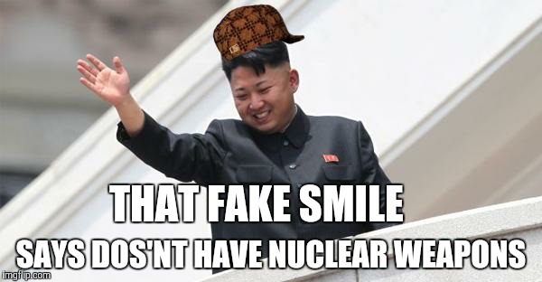 The dictator | THAT FAKE SMILE SAYS DOS'NT HAVE NUCLEAR WEAPONS | image tagged in kim jong says goodbye,scumbag | made w/ Imgflip meme maker