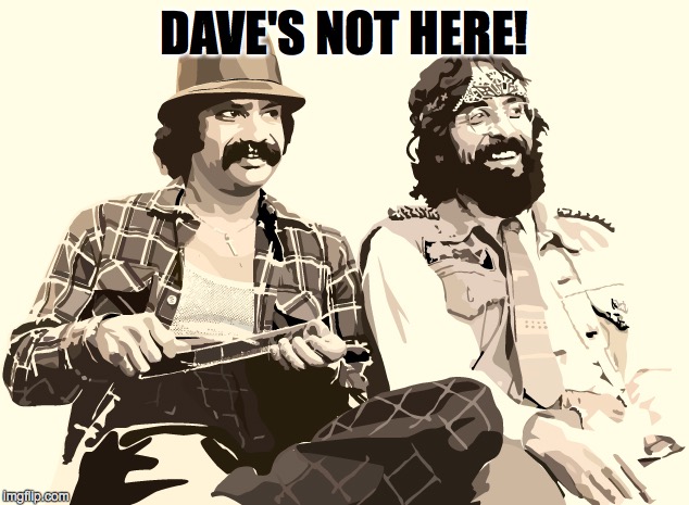DAVE'S NOT HERE! | made w/ Imgflip meme maker