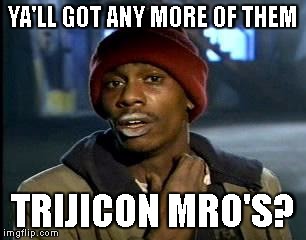 Y'all Got Any More Of That Meme | YA'LL GOT ANY MORE OF THEM TRIJICON MRO'S? | image tagged in memes,yall got any more of | made w/ Imgflip meme maker
