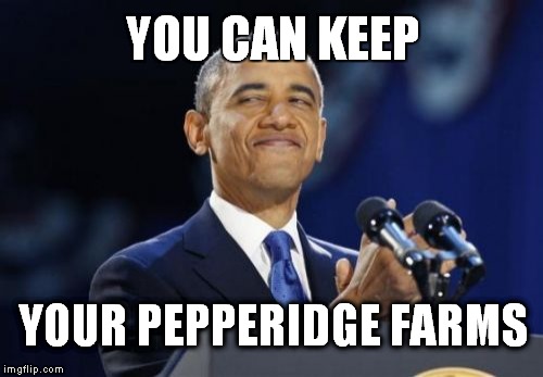 2nd Term Obama Meme | YOU CAN KEEP YOUR PEPPERIDGE FARMS | image tagged in memes,2nd term obama,pepperidge farms remembers | made w/ Imgflip meme maker