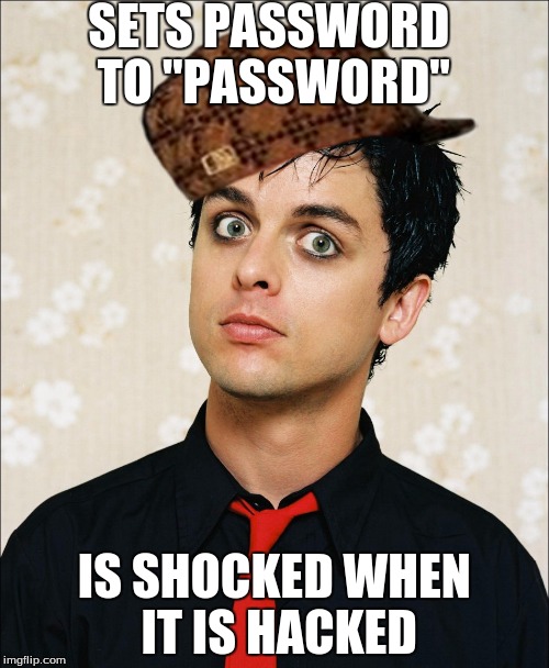 Shocked Billy Joe | SETS PASSWORD TO "PASSWORD" IS SHOCKED WHEN IT IS HACKED | image tagged in shocked billy joe,scumbag | made w/ Imgflip meme maker