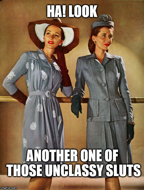 image tagged in classy,stay classy,bitches,girls' generation,generation,40's | made w/ Imgflip meme maker