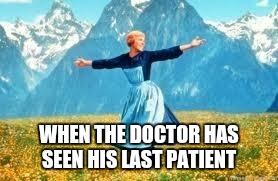 Look At All These | WHEN THE DOCTOR HAS SEEN HIS LAST PATIENT | image tagged in memes,look at all these | made w/ Imgflip meme maker