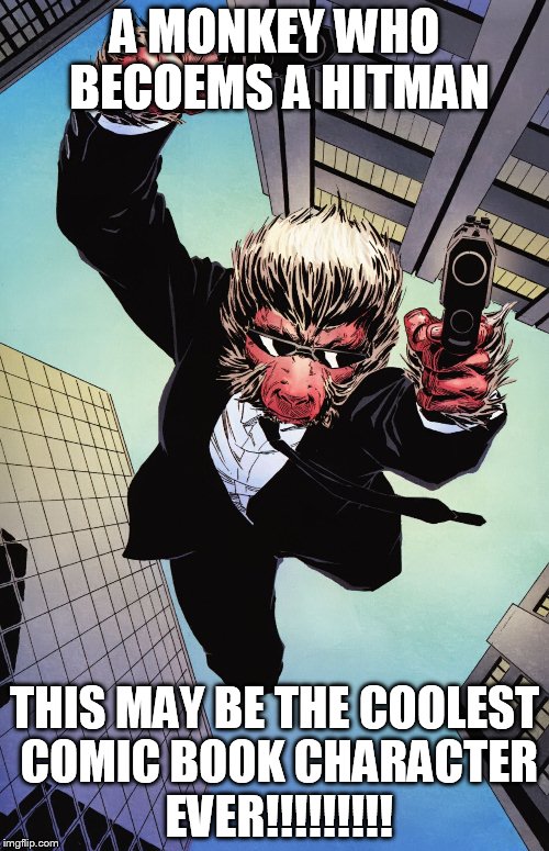 A MONKEY WHO BECOEMS A HITMAN THIS MAY BE THE COOLEST COMIC BOOK CHARACTER EVER!!!!!!!!! | image tagged in hitmonkey,coolest comic book character ever | made w/ Imgflip meme maker