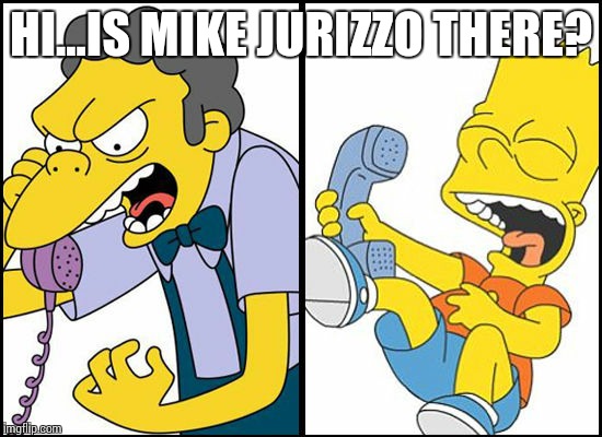 Mi chorizo | HI...IS MIKE JURIZZO THERE? | image tagged in bart | made w/ Imgflip meme maker