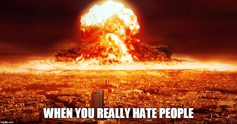 This world needs an enema... | WHEN YOU REALLY HATE PEOPLE | image tagged in demotivationals,first world problems | made w/ Imgflip meme maker
