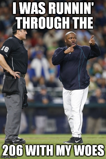 I WAS RUNNIN' THROUGH THE 206 WITH MY WOES | image tagged in seattle,mlb,baseball | made w/ Imgflip meme maker