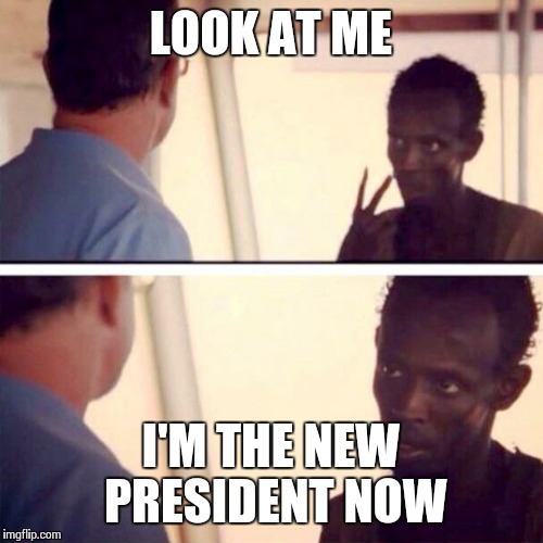 With "Deez Nuts" in the race now, I guess anybody can be president  | LOOK AT ME I'M THE NEW PRESIDENT NOW | image tagged in memes,captain phillips - i'm the captain now | made w/ Imgflip meme maker