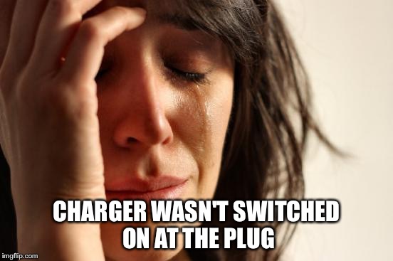 First World Problems Meme | CHARGER WASN'T SWITCHED ON AT THE PLUG | image tagged in memes,first world problems | made w/ Imgflip meme maker