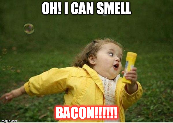 Chubby Bubbles Girl | OH! I CAN SMELL BACON!!!!!! | image tagged in memes,chubby bubbles girl | made w/ Imgflip meme maker