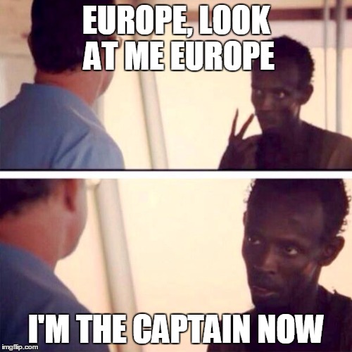 Captain Phillips - I'm The Captain Now | EUROPE, LOOK AT ME EUROPE I'M THE CAPTAIN NOW | image tagged in memes,captain phillips - i'm the captain now | made w/ Imgflip meme maker