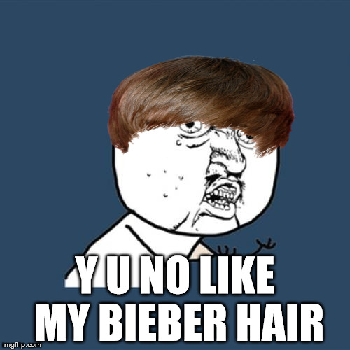 Y U No | Y U NO LIKE MY BIEBER HAIR | image tagged in memes,y u no | made w/ Imgflip meme maker