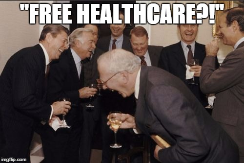 Laughing Men In Suits Meme | "FREE HEALTHCARE?!" | image tagged in memes,laughing men in suits | made w/ Imgflip meme maker